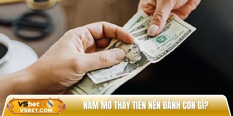 Nằm mơ thấy tiền nên đánh con gì để trúng triệu đô?