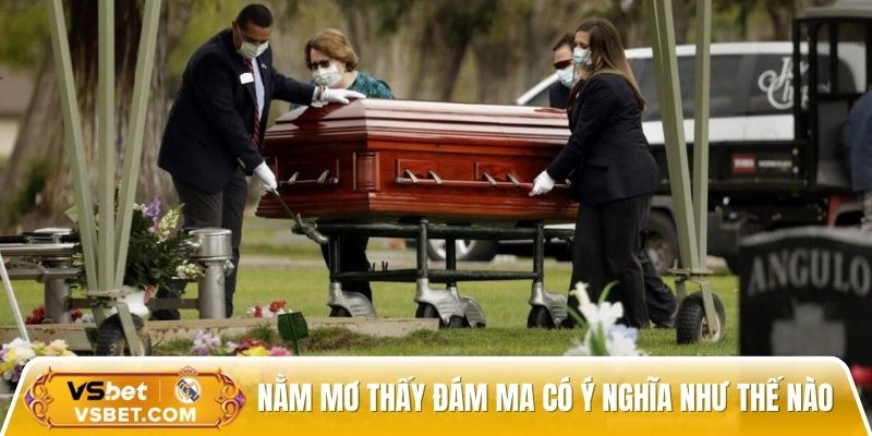 Nằm mơ thấy đám ma có ý nghĩa quan trọng như thế nào?