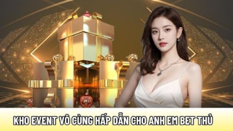 Kho event vô cùng hấp dẫn cho anh em bet thủ
